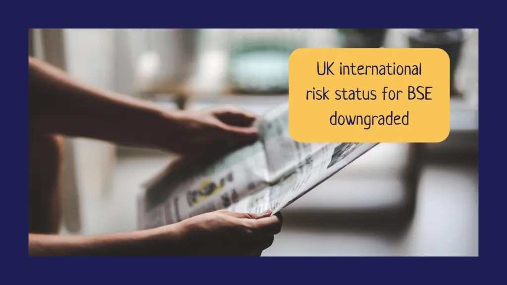 UK international risk status for BSE downgraded — CJD Support Network