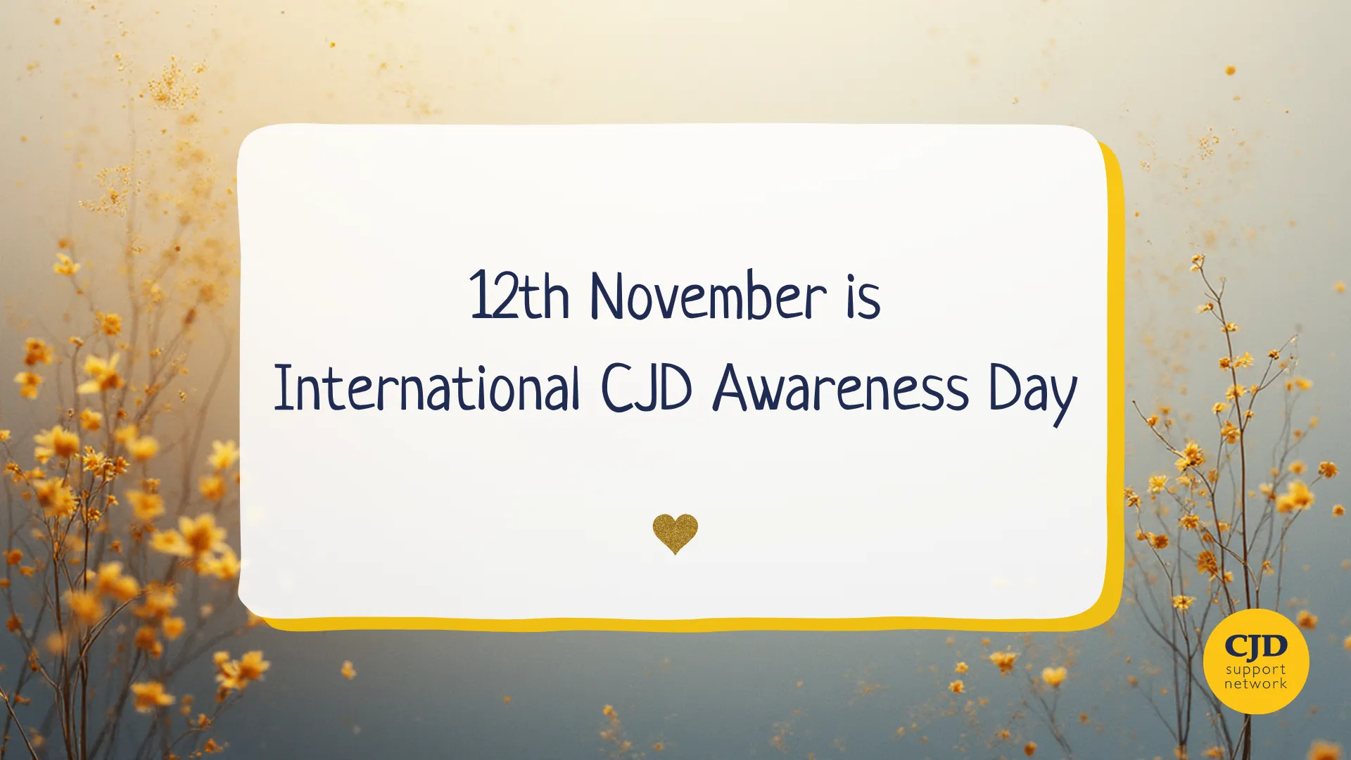 A yellow flower background. The text reads 12th November is International CJD Awareness Day.