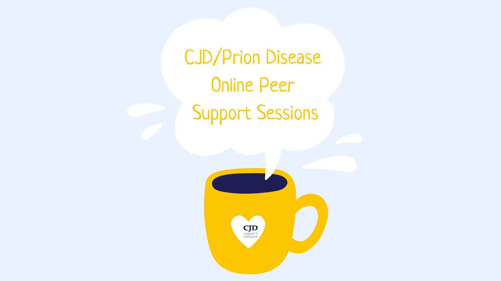 A yellow mug with the CJD Support Network logo inside a heart on the side. The steam has the title inside it: CJD/Prion Disease Online Peer Support Session