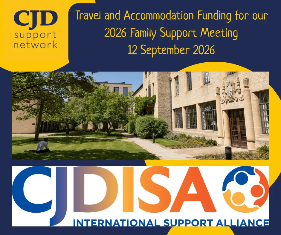 Travel and Accommodation Funding for our 2026 Family Support Meeting 12 September 2026 The image shows a leafy college area, and the logos of the CJD Support Network and for the CJD International Support Alliance